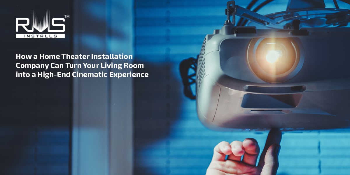 How a Home Theater Installation Company Can Turn Your Living Room into a High-End Cinematic Experience